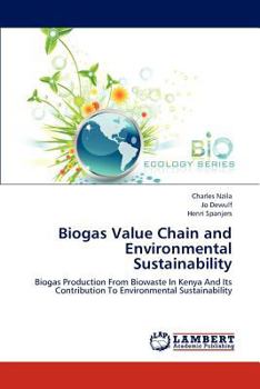Biogas Value Chain and Environmental Sustainability: Biogas Production From Biowaste In Kenya And Its Contribution To Environmental Sustainability
