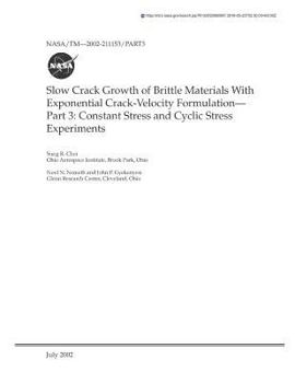 Paperback Slow Crack Growth of Brittle Materials with Exponential Crack-Velocity Formulation. Part 3; Constant Stress and Cyclic Stress Experiments Book