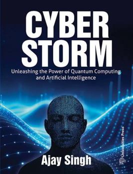 Cyber Storm : Unleashing the Power of Quantum Computing and Artificial Intelligence