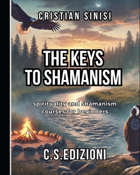 Paperback The Keys to Shamanism: spirituality and shamanism courses for beginners Book