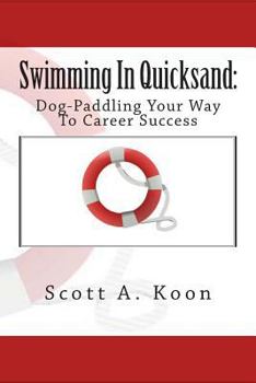 Paperback Swimming In Quicksand: Dog-Paddling Your Way To Career Success Book