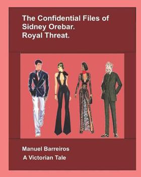 Paperback The Confidential Files of Sidney Orebar: Royal Threat: A Victorian Tale. Book