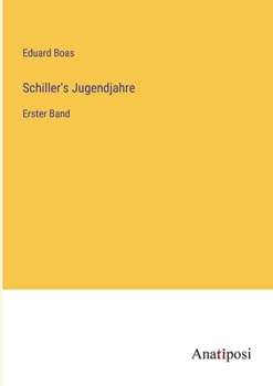 Schiller's Jugendjahre: Erster Band