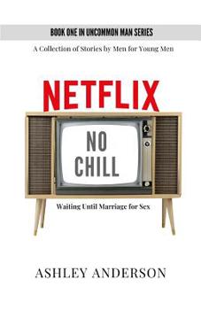 Paperback Netflix, No Chill: Waiting Until Marriage for Sex Book