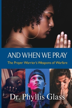 Paperback And When We Pray: The Prayer Warrior's Weapons of Warfare Book