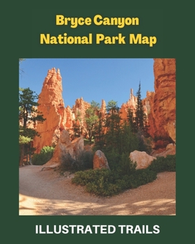 Paperback Bryce Canyon National Park Map & Illustrated Trails: Guide to Hiking and Exploring Bryce Canyon Book