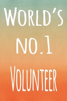 World's No. 1 Volunteer: The perfect gift for the professional in your life - 119 page lined journal