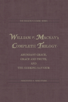 Paperback William P. Mackay's Complete Trilogy: Abundant Grace, Grace and Truth, and The Seeking Saviour Book
