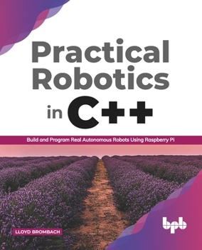 Paperback Practical Robotics in C++: Build and Program Real Autonomous Robots Using Raspberry Pi (English Edition) Book