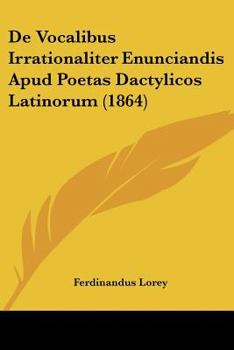 Paperback De Vocalibus Irrationaliter Enunciandis Apud Poetas Dactylicos Latinorum (1864) [Latin] Book