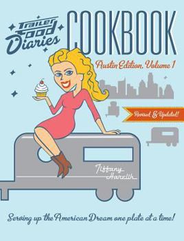 Paperback Trailer Food Diaries Cookbook: Austin Edition, Volume 1: Serving Up the American Dream One Plate at a Time! Book