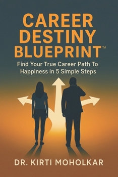 Career Destiny Blueprint: Find Your True Career Path To Happiness in 5 Simple Steps