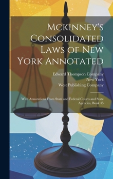 Hardcover Mckinney's Consolidated Laws of New York Annotated: With Annotations From State and Federal Courts and State Agencies, Book 45 Book