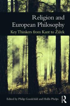 Paperback Religion and European Philosophy: Key Thinkers from Kant to Zizek Book