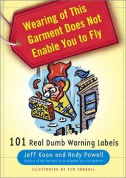 Hardcover Wearing of This Garment Does Not Enable You to Fly: 101 Real Dumb Warning Labels Book