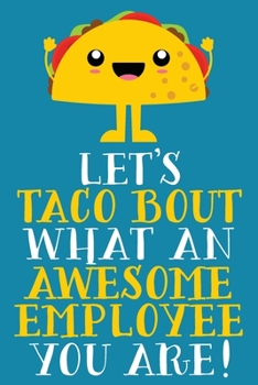 Let's Taco Bout What An Awesome Employee You Are: Cute Blank Lined Notebook Journal | Gift For Employee Appreciation Day | Office White Elephant Christmas Present