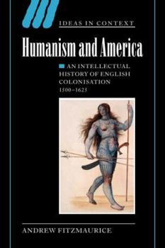 Paperback Humanism and America: An Intellectual History of English Colonisation, 1500-1625 Book