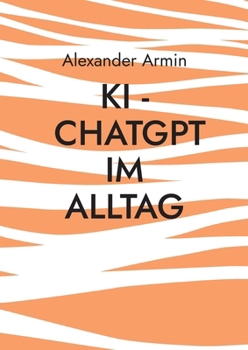 KI - ChatGPT im Alltag (German Edition)