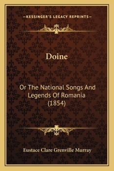 Doi-ne: Or, the National Songs and Legends of Roumania