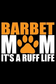Barbet Mom It's A Ruff Life: Cool Barbet Dog Journal Notebook - Barbet Puppy Lover Gifts – Funny Barbet Dog Notebook - Barbet Owner Gifts – Barbet Dad & Mom Gifts. 6 x 9 in 120 pages