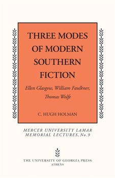 Three Modes of Modern Southern Fiction: Ellen Glasgow, William Faulkner, Thomas Wolfe - Book  of the Mercer University Lamar Memorial Lectures