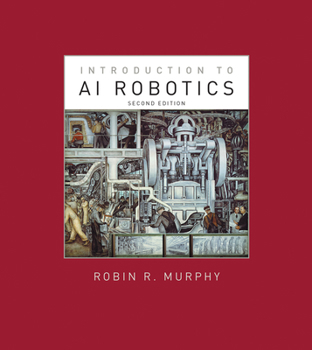 An Introduction to AI Robotics - Book  of the Intelligent Robotics and Autonomous Agents