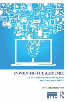 Paperback Involving the Audience: A Rhetoric Perspective on Using Social Media to Improve Websites Book