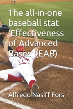 Paperback The all-in-one baseball stat 'Effectiveness of Advanced Bases' (EAB) Book