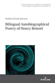 Bilingual Autobiographical Poetry of Henry Beissel (Transatlantic Studies in British and North American Culture)