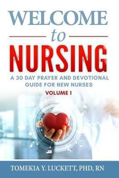 Paperback Welcome to Nursing: A 30 Day Prayer and Devotional Guide for New Nurses Book