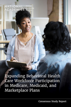 Paperback Expanding Behavioral Health Care Workforce Participation in Medicare, Medicaid, and Marketplace Plans Book