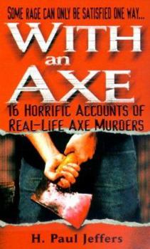 Mass Market Paperback With an Axe: 16 Horrific Accounts of Real-Life Axe Murders Book