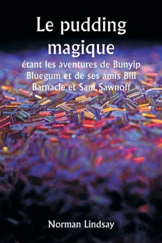 Paperback Le pudding magique étant les aventures de Bunyip Bluegum et de ses amis Bill Barnacle et Sam Sawnoff [French] Book