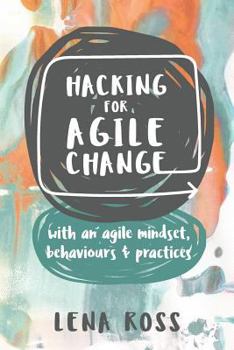 Paperback Hacking for Agile Change: with an agile mindset, behaviours and practices Book