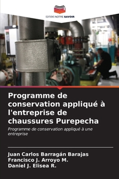 Programme de conservation appliqué à l'entreprise de chaussures Purepecha: Programme de conservation appliqué à une entreprise (French Edition)