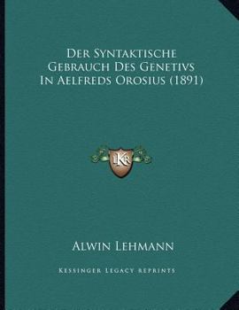Paperback Der Syntaktische Gebrauch Des Genetivs In Aelfreds Orosius (1891) [German] Book