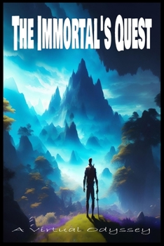 Paperback The Immortal's Quest: A Virtual Odyssey: Unleashing the Power Within the Game World Book