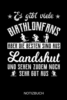 Es gibt viele Biathlonfans aber die besten sind aus Landshut und sehen zudem noch sehr gut aus: A5 Notizbuch | Liniert 120 Seiten | ... | Muttertag | Namenstag (German Edition)