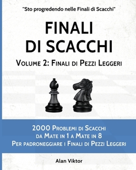 Paperback Finali di Scacchi, Volume 2: Finali di Pezzi Leggeri: 2000 Problemi da Mate in 1 a 8 Per padroneggiare i Finali di Pezzi Leggeri [Italian] Book