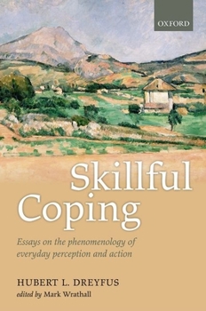 Hardcover Skillful Coping: Essays on the Phenomenology of Everyday Perception and Action Book