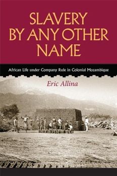 Paperback Slavery by Any Other Name: African Life Under Company Rule in Colonial Mozambique Book