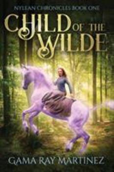 Child of the Wilde - Book #1 of the Nylean Chronicles