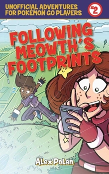 Paperback Following Meowth's Footprints: Unofficial Adventures for Pokémon Go Players, Book Two Book