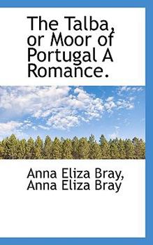 Paperback The Talba, or Moor of Portugal a Romance. Book