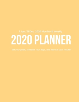 Weekly & Monthly 2020 Planner: Improve your Personal & Business Time Management with this Organizer, Activity Planner (1 Jan / 31 Dec - 8.5x11") Yellow