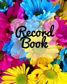 Paperback Record Book: Bright Flowers Cover Record All Your Important Celebrations Easily Never Forget Birthdays or Anniversaries Again Month Book