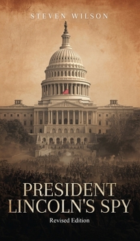 President Lincoln's Spy: (Revised Edition)