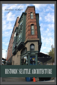 Paperback Historic Seattle Architecture: The Aesthetic Alchemy of Ambiance and Chaos Book