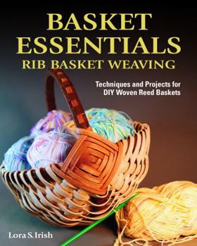 Paperback Basket Essentials: Rib Basket Weaving: Techniques and Projects for DIY Woven Reed Baskets Book