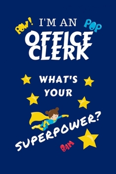 Paperback I'm An Office Clerk What's Your Superpower?: Perfect Gag Gift For A Superpowered Office Clerk - Blank Lined Notebook Journal - 100 Pages 6 x 9 Format Book